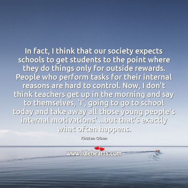In fact, I think that our society expects schools to get students Kirsten Olson Picture Quote