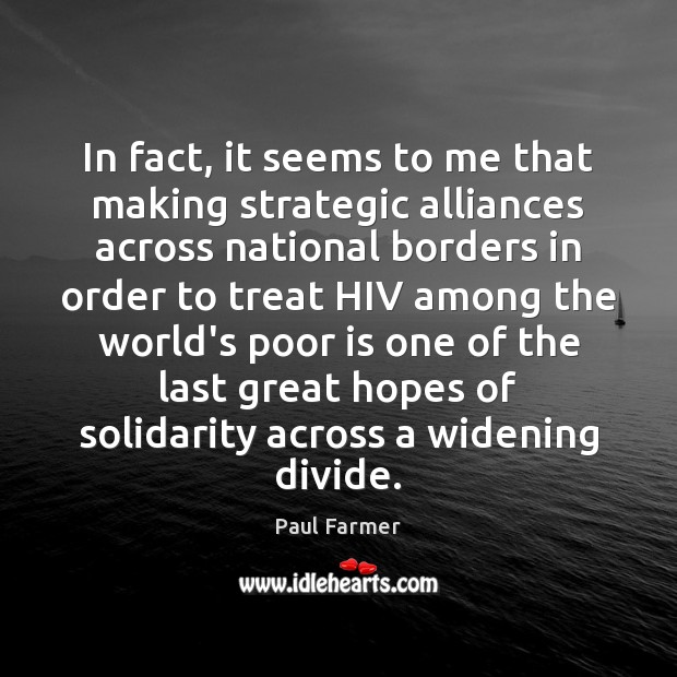 In fact, it seems to me that making strategic alliances across national Paul Farmer Picture Quote