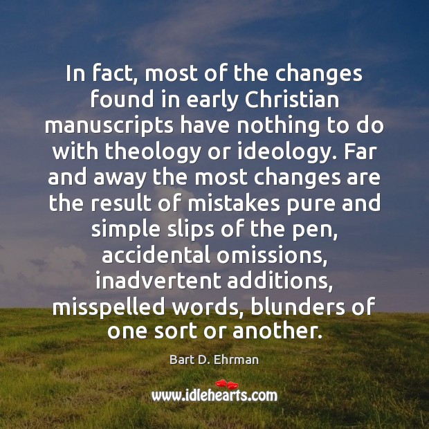 In fact, most of the changes found in early Christian manuscripts have Bart D. Ehrman Picture Quote
