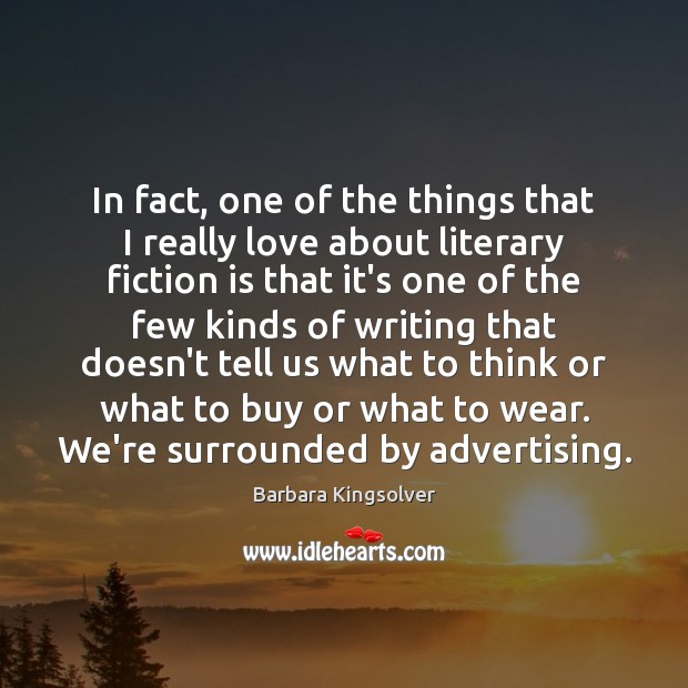 In fact, one of the things that I really love about literary Barbara Kingsolver Picture Quote