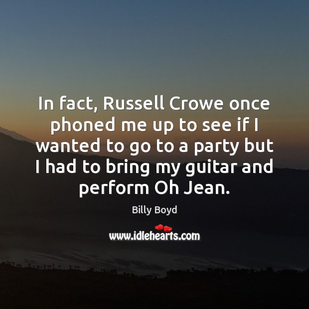 In fact, Russell Crowe once phoned me up to see if I Image