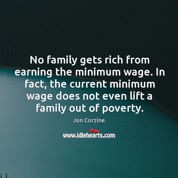 In fact, the current minimum wage does not even lift a family out of poverty. Image