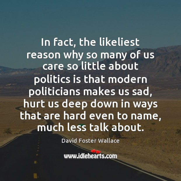 In fact, the likeliest reason why so many of us care so David Foster Wallace Picture Quote