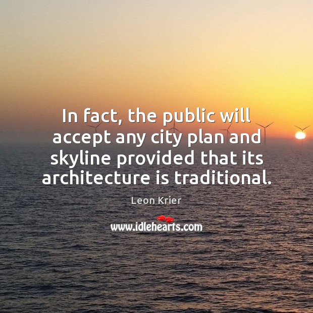 In fact, the public will accept any city plan and skyline provided Architecture Quotes Image