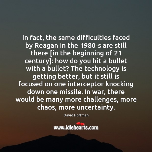 In fact, the same difficulties faced by Reagan in the 1980-s are Technology Quotes Image