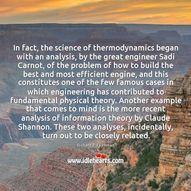In fact, the science of thermodynamics began with an analysis, by the Image