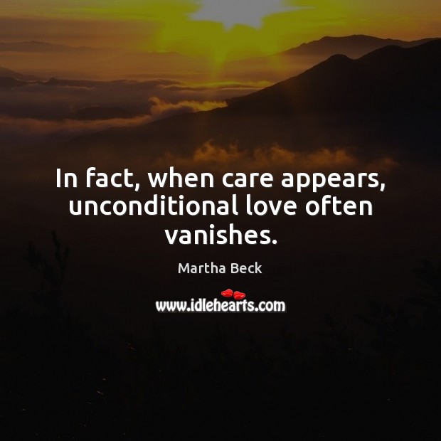 In fact, when care appears, unconditional love often vanishes. Unconditional Love Quotes Image
