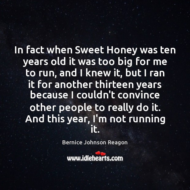 In fact when Sweet Honey was ten years old it was too Image