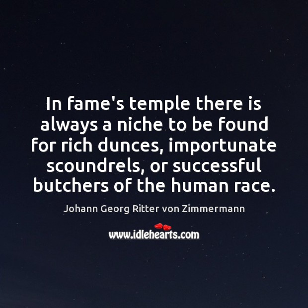 In fame’s temple there is always a niche to be found for Johann Georg Ritter von Zimmermann Picture Quote