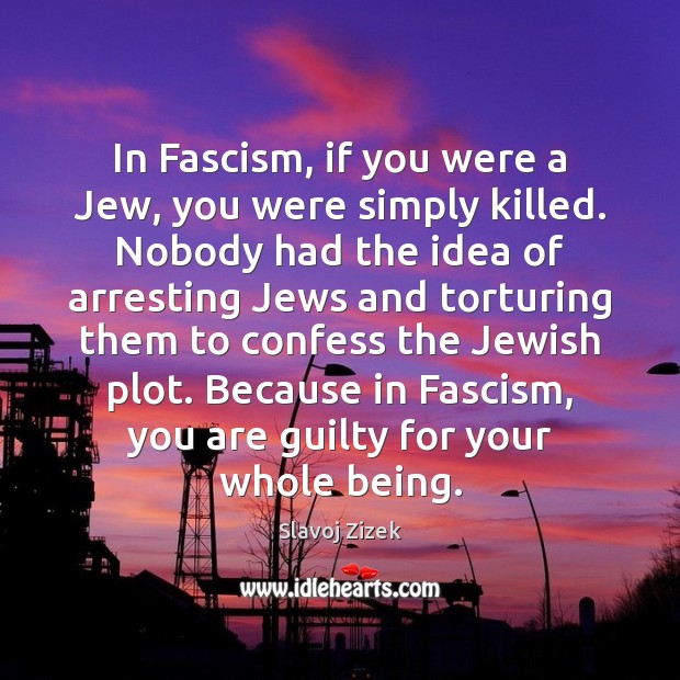 In Fascism, if you were a Jew, you were simply killed. Nobody Image