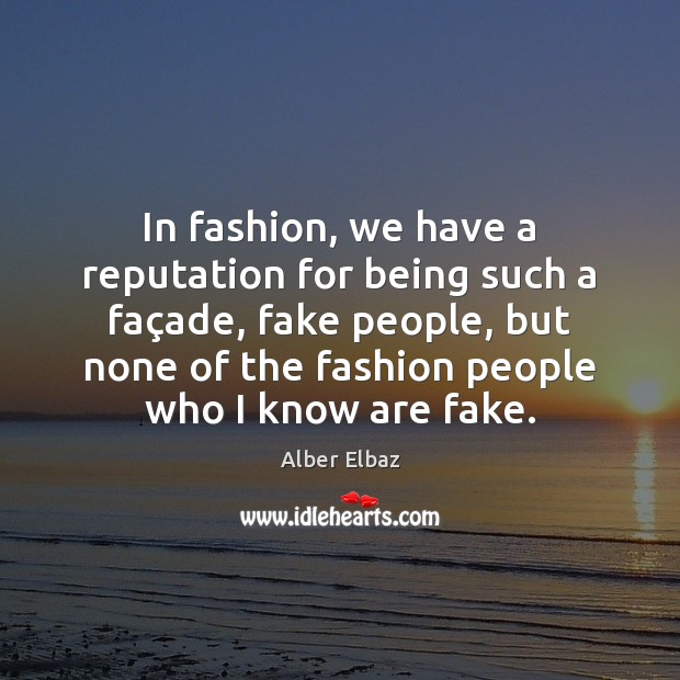 In fashion, we have a reputation for being such a façade, Image