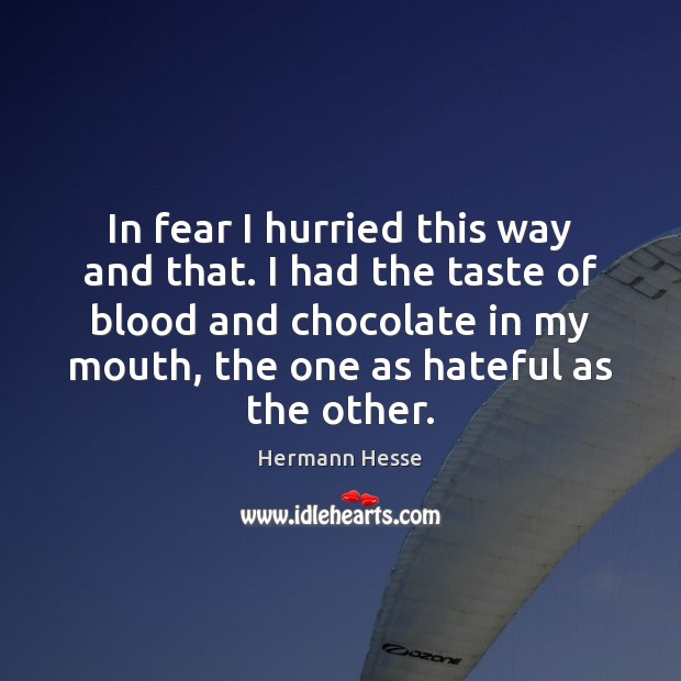 In fear I hurried this way and that. I had the taste Hermann Hesse Picture Quote