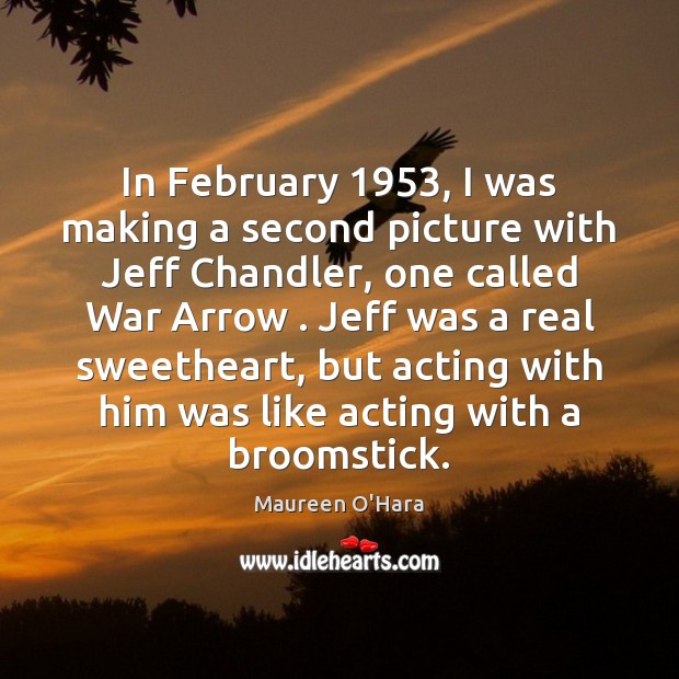In February 1953, I was making a second picture with Jeff Chandler, one Image