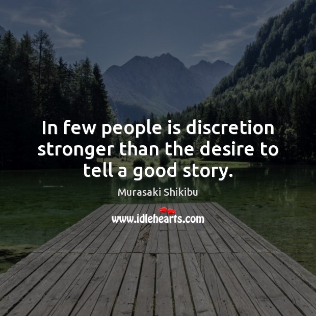 In few people is discretion stronger than the desire to tell a good story. Murasaki Shikibu Picture Quote
