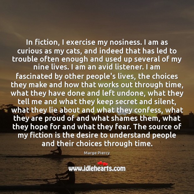 In fiction, I exercise my nosiness. I am as curious as my Exercise Quotes Image