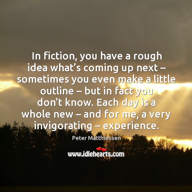 In fiction, you have a rough idea what’s coming up next – sometimes you even make a little outline Image