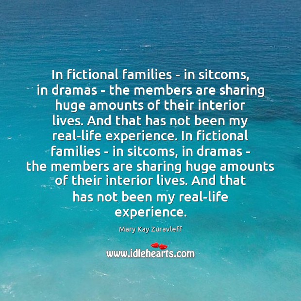 In fictional families – in sitcoms, in dramas – the members are Mary Kay Zuravleff Picture Quote