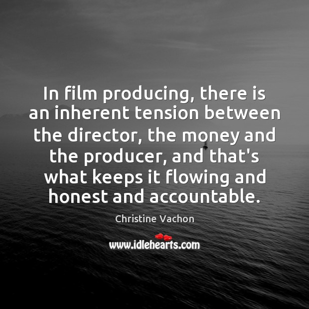 In film producing, there is an inherent tension between the director, the Christine Vachon Picture Quote