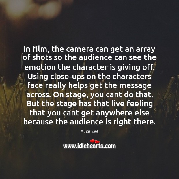 In film, the camera can get an array of shots so the Character Quotes Image