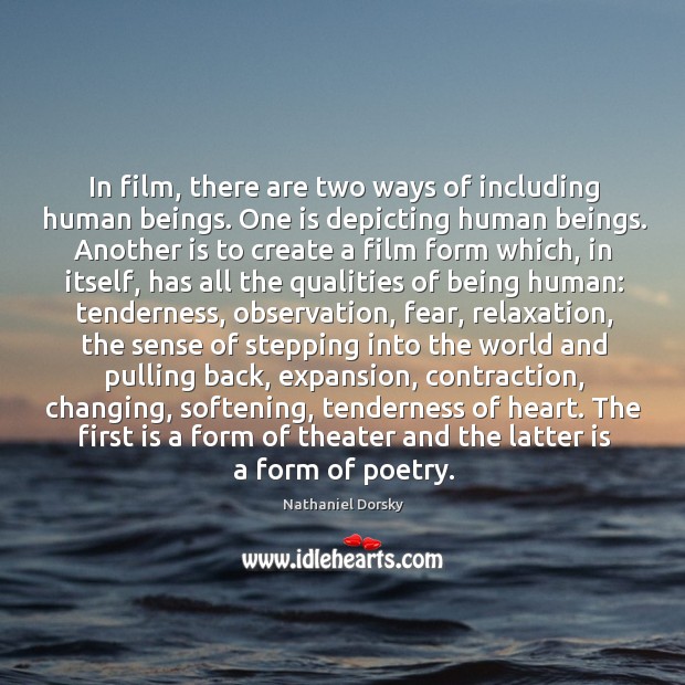 In film, there are two ways of including human beings. One is Nathaniel Dorsky Picture Quote