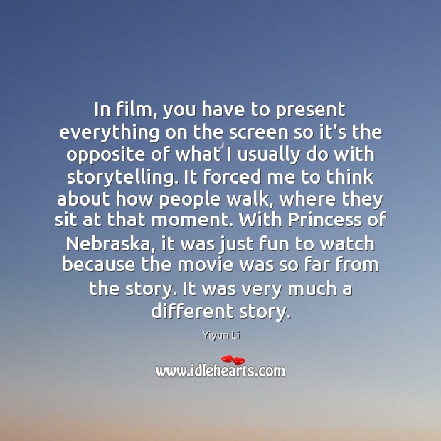 In film, you have to present everything on the screen so it’s Yiyun Li Picture Quote