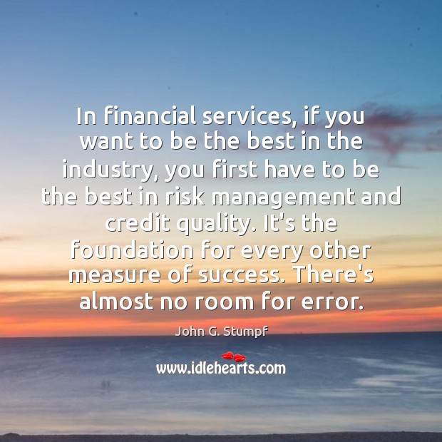 In financial services, if you want to be the best in the John G. Stumpf Picture Quote