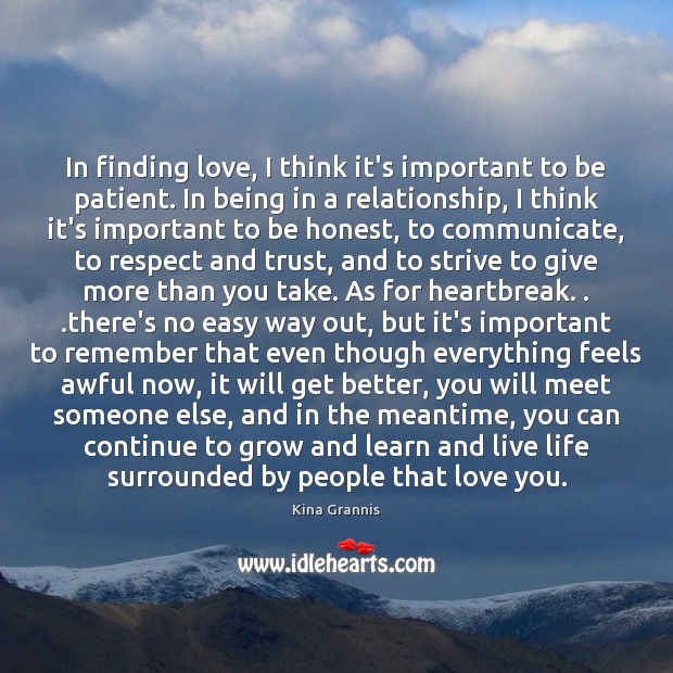 In finding love, I think it’s important to be patient. In being Kina Grannis Picture Quote