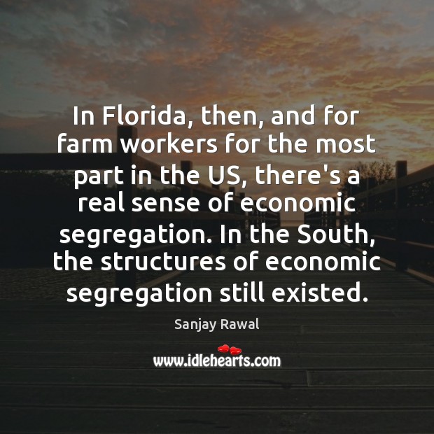 In Florida, then, and for farm workers for the most part in Farm Quotes Image