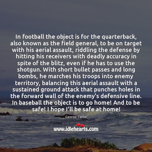 In football the object is for the quarterback, also known as the George Carlin Picture Quote