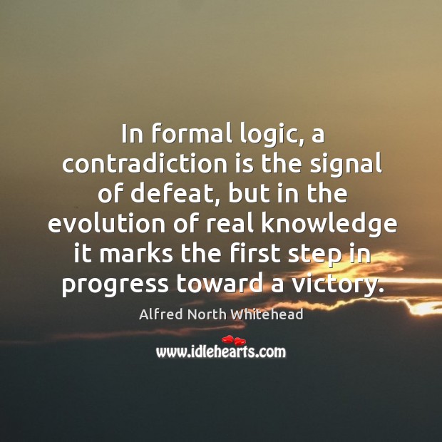 In formal logic, a contradiction is the signal of defeat, but in Alfred North Whitehead Picture Quote