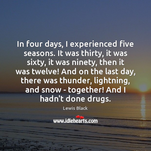 In four days, I experienced five seasons. It was thirty, it was 