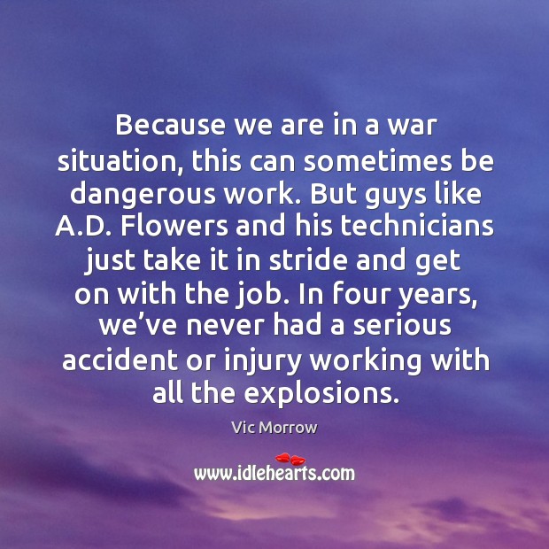 In four years, we’ve never had a serious accident or injury working with all the explosions. Vic Morrow Picture Quote