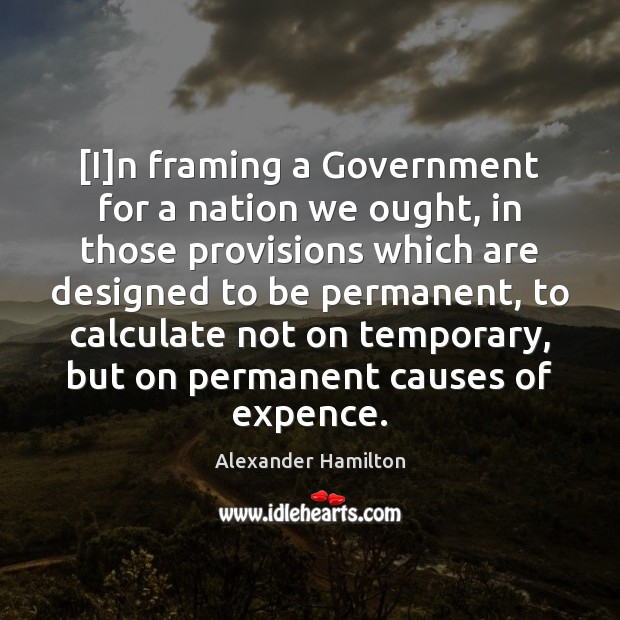 [I]n framing a Government for a nation we ought, in those Image
