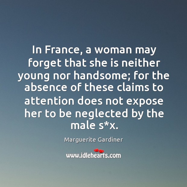 In france, a woman may forget that she is neither young nor handsome; for the absence Image