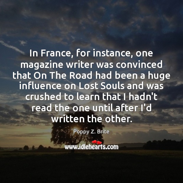 In France, for instance, one magazine writer was convinced that On The Poppy Z. Brite Picture Quote