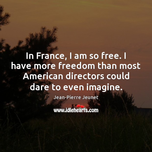 In France, I am so free. I have more freedom than most Image