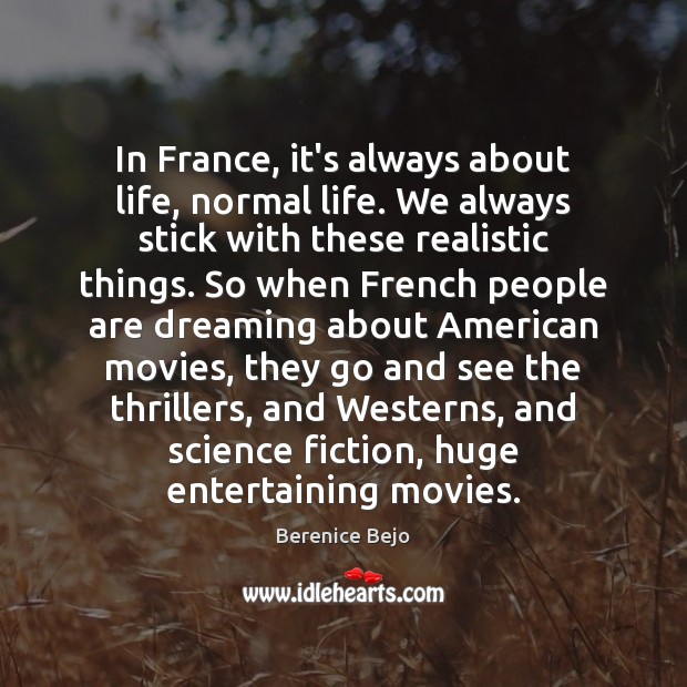 In France, it’s always about life, normal life. We always stick with Dreaming Quotes Image
