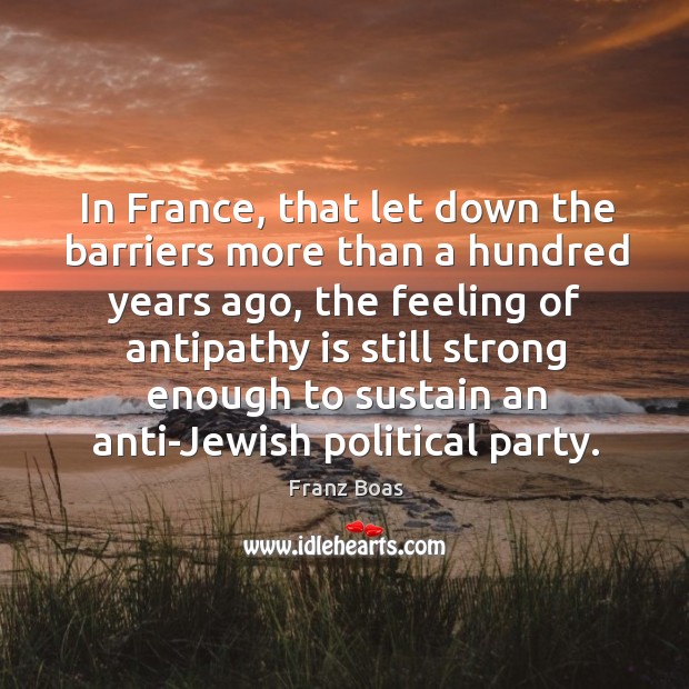 In france, that let down the barriers more than a hundred years ago Franz Boas Picture Quote