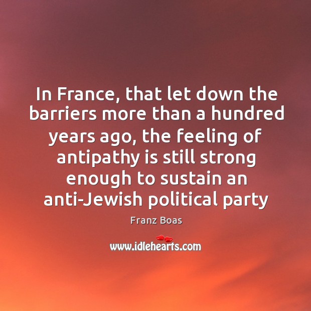 In France, that let down the barriers more than a hundred years Franz Boas Picture Quote