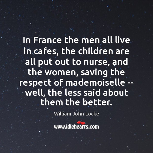In France the men all live in cafes, the children are all 