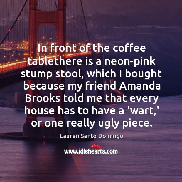 In front of the coffee tablethere is a neon-pink stump stool, which Coffee Quotes Image