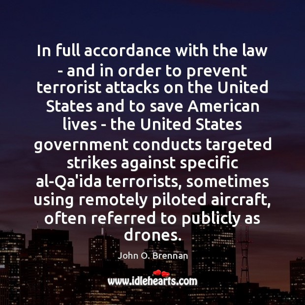 In full accordance with the law – and in order to prevent John O. Brennan Picture Quote