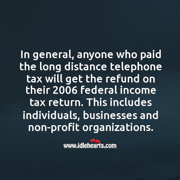 In general, anyone who paid the long distance telephone Income Quotes Image