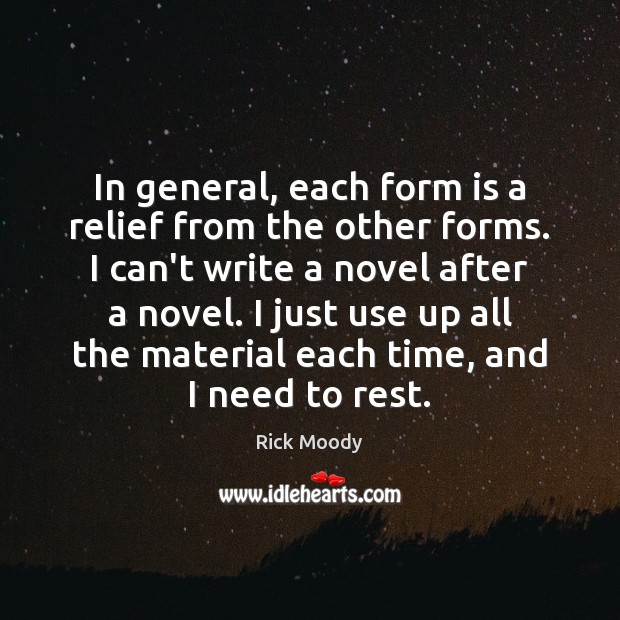 In general, each form is a relief from the other forms. I Rick Moody Picture Quote