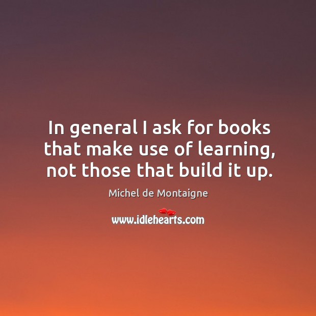 In general I ask for books that make use of learning, not those that build it up. Image