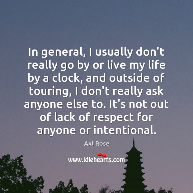 In general, I usually don’t really go by or live my life Axl Rose Picture Quote