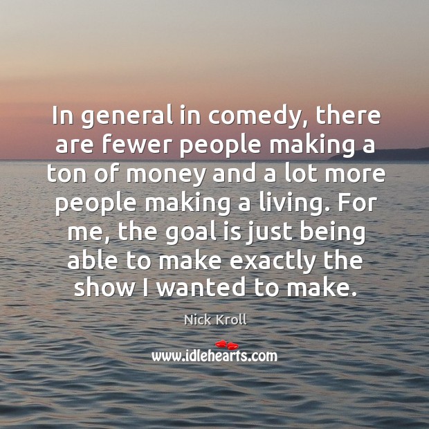 In general in comedy, there are fewer people making a ton of Image
