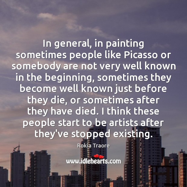 In general, in painting sometimes people like Picasso or somebody are not Image
