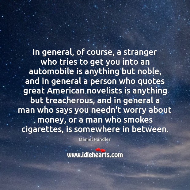 In general, of course, a stranger who tries to get you into Daniel Handler Picture Quote