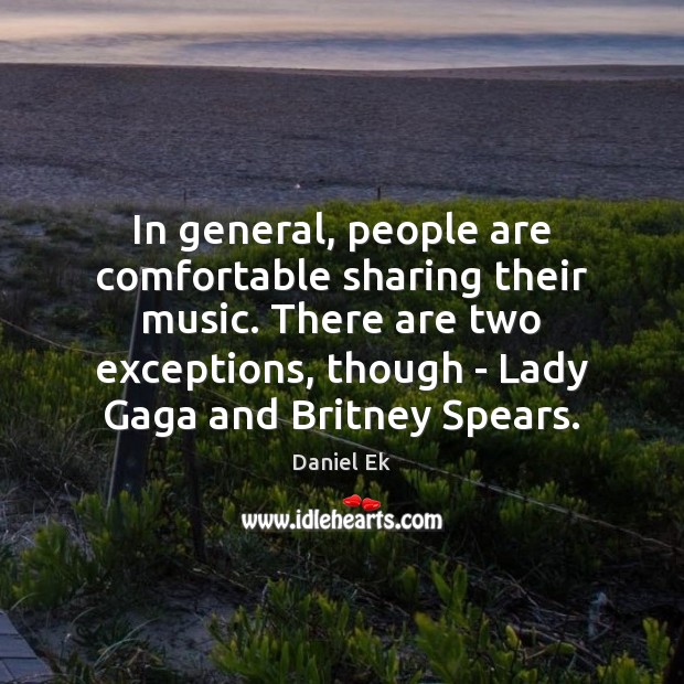 In general, people are comfortable sharing their music. There are two exceptions, Image
